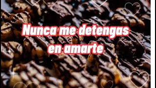 Nunca me detengas en amarte