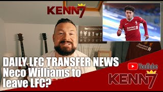 DAILY LFC TRANSFER NEWS Neco Williams to Leave LFC??