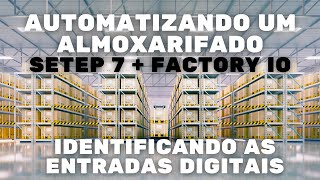 AUTOMATIZANDO UM ALMOXARIFADO - IDENTIFICANDO AS ENTRADAS DIGITAIS - STEP 7 + FACTORY IO #17