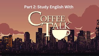 Improve Your English With Visual Novel Coffee Talk: Part 2:  Shadowing, Pronunciation, Vocabulary