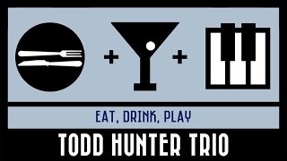 TODD HUNTER TRIO   EAT DRINK PLAY