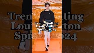 Louis Vuitton's Spring 2024: Trend Forecast and Must-Haves