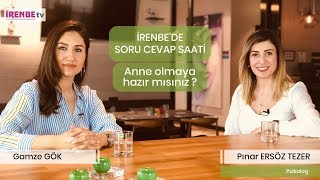 İrenbe'de Soru Cevap Saati : Psikolog Pınar Ersöz Tezer | Anne Olmaya Hazır mısınız?