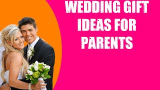 WEDDING GIFT IDEAS FOR PARENTS