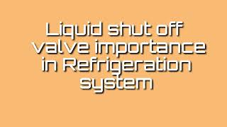 Function 4 MOTOR Orals- Liquid shut off valve importance in refrigeration system