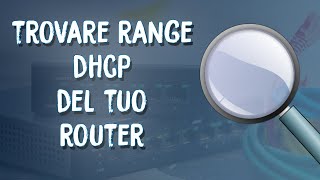 Trovare e modificare intervallo DHCP del tuo ROUTER [Guida SEMPLICE per TUTTI]