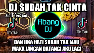 DJ SUDAH TAK CINTA REMIX VIRAL TIKTOK 2022 DAN JIKA HATI SUDAH TAK MAU MAKA JANGAN DATANGI AKU LAGI