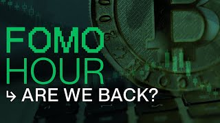 FOMO HOUR 173 - ARE WE BACK?