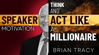 THINK and ACT LIKE A MILLIONAIRE | Best Motivational Video for 2024 | Brian Tracy