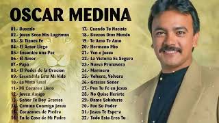 Oscar Medina Lo Mejor de lo mejor Grandes Exitos - Oscar Medina Exitos Mix La Mejor Musica Cristiana