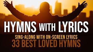 Hymns with Lyrics - 33 Best Loved Hymns - Over 1 hour with On-Screen Lyrics