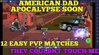 12 EASY PVP MATCHES - THEY COULDN'T TOUCH ME - AMERICAN DAD APOCALYPSE SOON