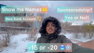 Snow ma Namaz(-15 or -20🥶)|New Bank Account🏦|Sponsoredship?Yes Or No!!MBBS|International Students