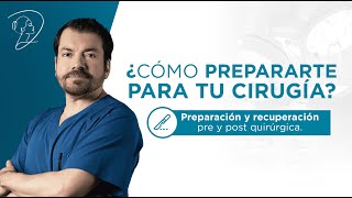 ¿CÓMO PREPARARTE PARA TU CIRUGÍA? | Preparación y recuperación pre y post quirúrgica.