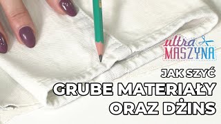 Jak szyć dżinsy i inne grube materiały?