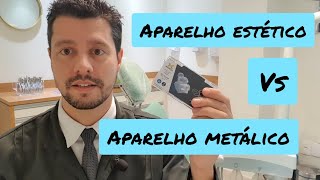 Aparelho Estético Vs Metálico. Qual o melhor?