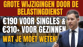 Grote Wijzigingen door de Belastingdienst:€190 voor Singles & €310+ voor Gezinnen Wat Je Moet Weten!