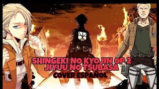 Shingeki No Kyojin OP 2 - Jiyuu No Tsubasa [FULL] (Cover Español)