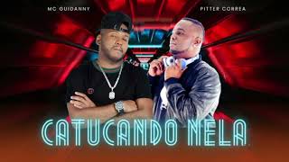 Catucando Nela   Mc Guidanny e Pitter Correa