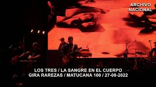 Los Tres - La Sangre En El Cuerpo (Gira Rarezas / Matucana 100 / 27-08-2022)