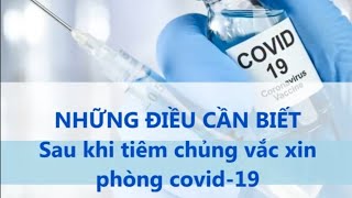 NHỮNG ĐIỀU CẦN BIẾT sau khi tiêm chủng vắc xin phòng COVID 19 | Kiến thức cần biết