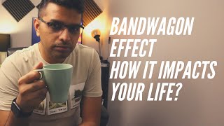 Bandwagon Effect - How it impacts your life?