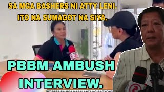 MGA NG BASH KAY ATTY LENI ITO NA NAGSALITA NA SIYA. PBBM AMBUSH INTERVIEW...