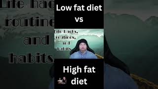 Low fat diet vs High fat