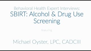 Behavioral Health Expert Interviews: SBIRT Alcohol & Drug Use Screening