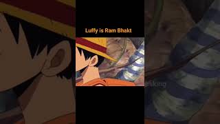 LUFFY IS A RAM BHAKT 🧡