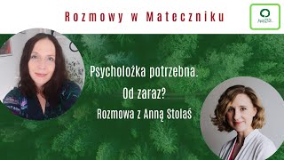 Psycholożka potrzebna. Od zaraz? - rozmowa z psycholożką Anną Stolaś