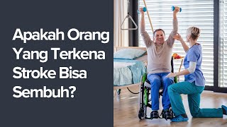 Apakah Orang Yang Terkena Stroke Bisa Sembuh?