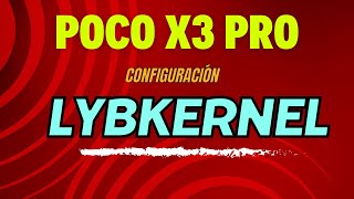 LYBKERNEL poco x3 pro configuración básica del kernel para mejorar la batería en CUSTOM ROMS.