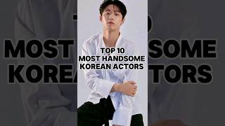 Top 10 Most Handsome Korean Actors💥✔️ (Part IV)#korean#kdrama #shortsfeed