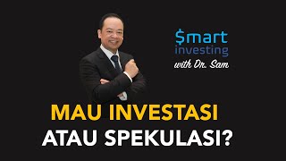 Smart Investing with Dr Sam - E02 Spekulasi dan Investasi