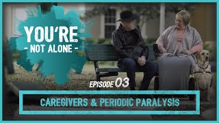 Caregivers, Family & Friends for Periodic Paralysis | You're Not Alone EP 03