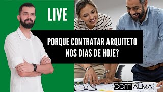 LIVE | PORQUE CONTRATAR UM ARQUITETO NOS DIAS DE HOJE?