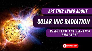 Are They Lying About Solar UVC Radiation Reaching The Earth? | Is It Possible There Are Benefits?