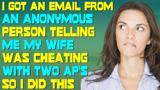 I Got An Email From An Anonymous Person Telling Me My Wife Was Cheating With Two AP's So I Did This