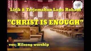 CHRIST IS ENOUGH FOR ME