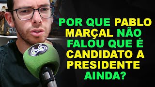 Por que Pablo Marçal não falou que é candidato a presidente?