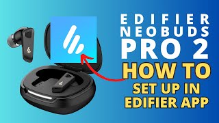 HOW TO Set up EDIFIER NeoBuds Pro 2 in EDIFIER CONNECT APP Android | iPhone