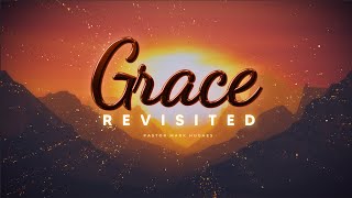 Grace Revisited - Part 4