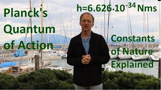 Constants of Nature Explained: Planck's Quantum of Action