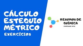 CÁLCULO ESTEQUIOMÉTRICO (RESOLVENDO EXERCÍCIOS)