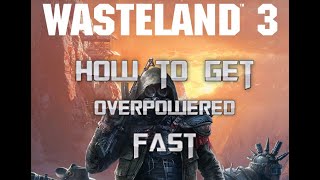 How to get OP Fast | Wasteland 3 Guide