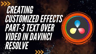 Creating Customized Effects Part-3 Text Over Video In DaVinci Resolve