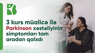 Parkinson xəstəliyindən əziyyət çəkən Bahar xanımın İnteqrativ Tibb metodları ilə müalicəsi