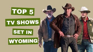 Top 5 TV Shows Set in Wyoming