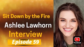 Sit Down by the Fire: Episode 59 - Ashlee Lawhorn Interview